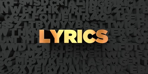 Lyrics - Gold text on black background - 3D rendered royalty free stock picture. This image can be used for an online website banner ad or a print postcard.