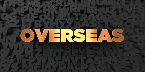 Overseas - Gold text on black background - 3D rendered royalty free stock picture. This image can be used for an online website banner ad or a print postcard.