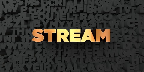 Stream - Gold text on black background - 3D rendered royalty free stock picture. This image can be used for an online website banner ad or a print postcard.