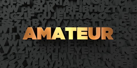 Amateur - Gold text on black background - 3D rendered royalty free stock picture. This image can be used for an online website banner ad or a print postcard.