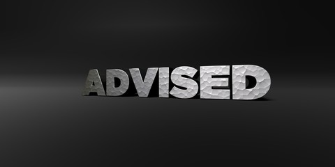ADVISED - hammered metal finish text on black studio - 3D rendered royalty free stock photo. This image can be used for an online website banner ad or a print postcard.