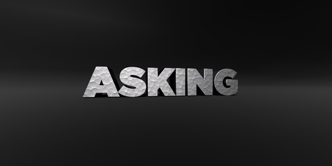 ASKING - hammered metal finish text on black studio - 3D rendered royalty free stock photo. This image can be used for an online website banner ad or a print postcard.