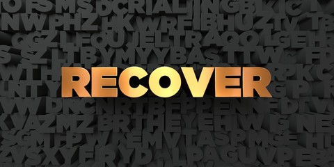 Recover - Gold text on black background - 3D rendered royalty free stock picture. This image can be used for an online website banner ad or a print postcard.