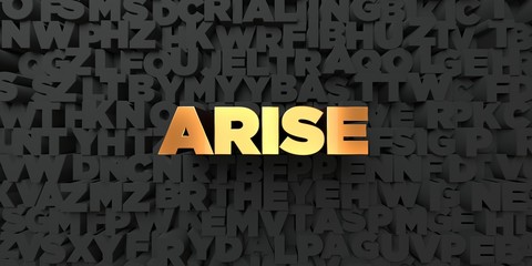 Arise - Gold text on black background - 3D rendered royalty free stock picture. This image can be used for an online website banner ad or a print postcard.