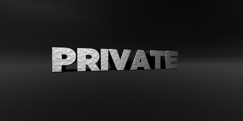 PRIVATE - hammered metal finish text on black studio - 3D rendered royalty free stock photo. This image can be used for an online website banner ad or a print postcard.