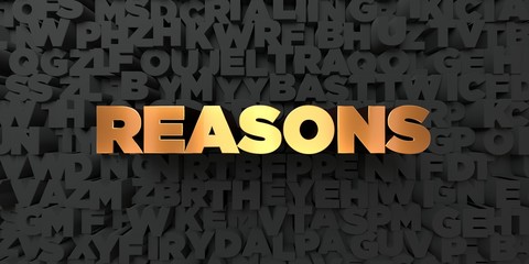 Reasons - Gold text on black background - 3D rendered royalty free stock picture. This image can be used for an online website banner ad or a print postcard.