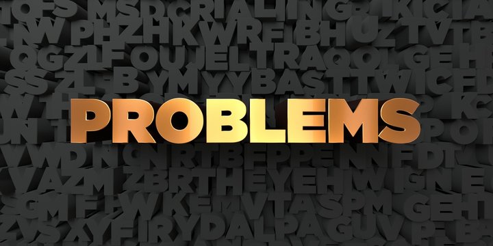 Problems - Gold text on black background - 3D rendered royalty free stock picture. This image can be used for an online website banner ad or a print postcard.