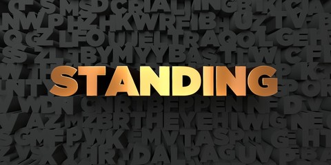 Standing - Gold text on black background - 3D rendered royalty free stock picture. This image can be used for an online website banner ad or a print postcard.