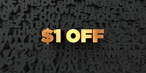 $1 off - Gold text on black background - 3D rendered royalty free stock picture. This image can be used for an online website banner ad or a print postcard.