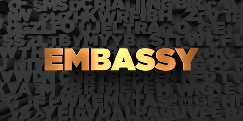 Embassy - Gold text on black background - 3D rendered royalty free stock picture. This image can be used for an online website banner ad or a print postcard.