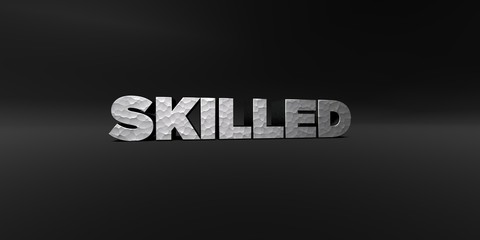 SKILLED - hammered metal finish text on black studio - 3D rendered royalty free stock photo. This image can be used for an online website banner ad or a print postcard.