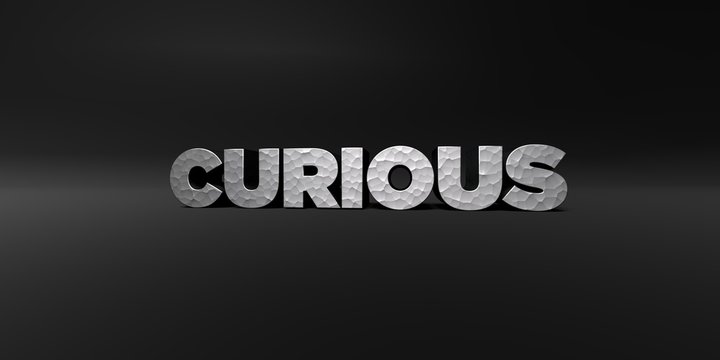 CURIOUS - hammered metal finish text on black studio - 3D rendered royalty free stock photo. This image can be used for an online website banner ad or a print postcard.