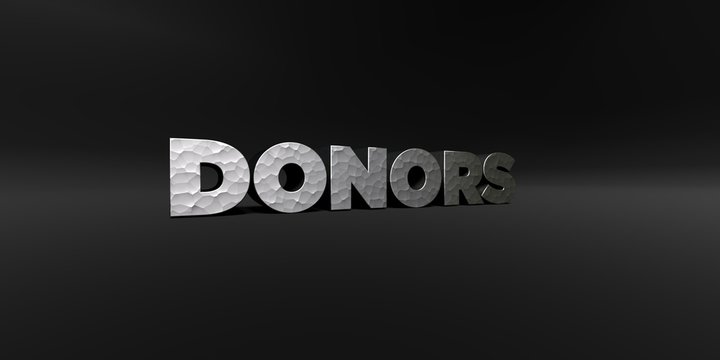 DONORS - hammered metal finish text on black studio - 3D rendered royalty free stock photo. This image can be used for an online website banner ad or a print postcard.