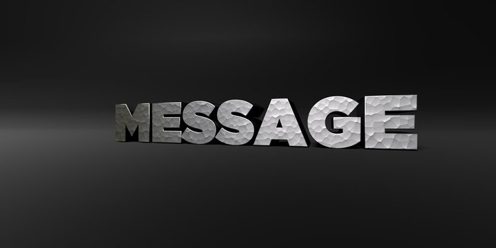 MESSAGE - hammered metal finish text on black studio - 3D rendered royalty free stock photo. This image can be used for an online website banner ad or a print postcard.