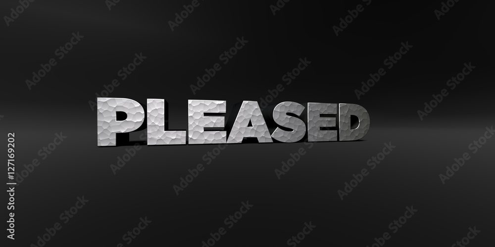 Fototapete pleased - hammered metal finish text on black studio - 3d rendered royalty free stock photo. this im