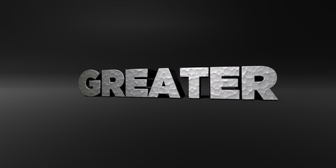 Obraz premium GREATER - hammered metal finish text on black studio - 3D rendered royalty free stock photo. This image can be used for an online website banner ad or a print postcard.