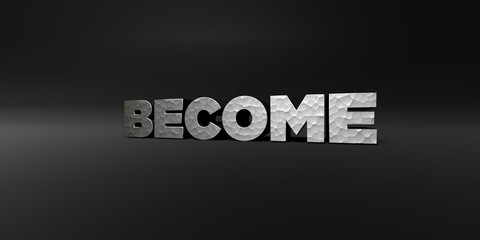 BECOME - hammered metal finish text on black studio - 3D rendered royalty free stock photo. This image can be used for an online website banner ad or a print postcard.