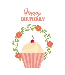happy birthday card with sweet cupcake icon around wreath flowers over white background. colorful design. vector illustration