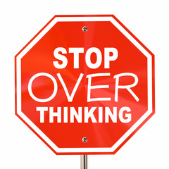 Stop Over Thinking Sign Dont Analyze Too Much 3d Illustration