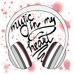 Vector Headphones. music in my heart - handwritten inscription,