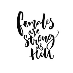 Obraz premium Females are strong as hell. Inspirational feminism quote, handwritten vector saying. Feminist slogan.