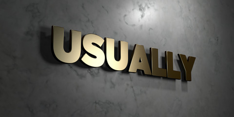 Usually - Gold sign mounted on glossy marble wall  - 3D rendered royalty free stock illustration. This image can be used for an online website banner ad or a print postcard.