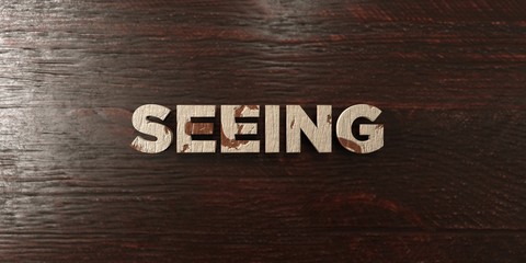 Seeing - grungy wooden headline on Maple  - 3D rendered royalty free stock image. This image can be used for an online website banner ad or a print postcard.