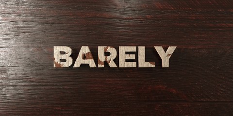 Barely - grungy wooden headline on Maple  - 3D rendered royalty free stock image. This image can be used for an online website banner ad or a print postcard.