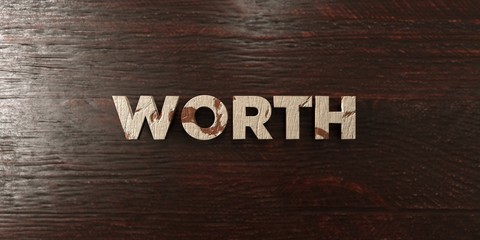 Worth - grungy wooden headline on Maple  - 3D rendered royalty free stock image. This image can be used for an online website banner ad or a print postcard.