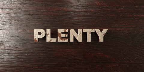 Plenty - grungy wooden headline on Maple  - 3D rendered royalty free stock image. This image can be used for an online website banner ad or a print postcard.