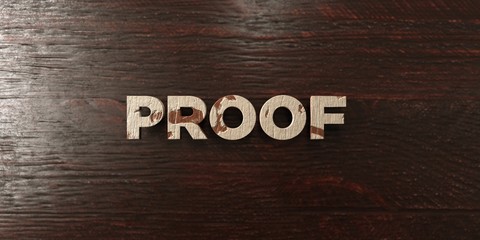 Proof - grungy wooden headline on Maple  - 3D rendered royalty free stock image. This image can be used for an online website banner ad or a print postcard.