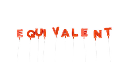 EQUIVALENT - word made from red foil balloons - 3D rendered.  Can be used for an online banner ad or a print postcard.