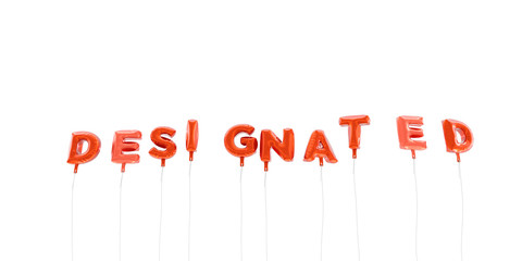 DESIGNATED - word made from red foil balloons - 3D rendered.  Can be used for an online banner ad or a print postcard.