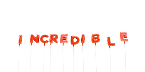 INCREDIBLE - word made from red foil balloons - 3D rendered.  Can be used for an online banner ad or a print postcard.