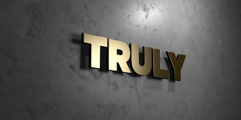 Truly - Gold sign mounted on glossy marble wall  - 3D rendered royalty free stock illustration. This image can be used for an online website banner ad or a print postcard.