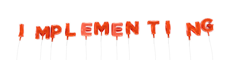 IMPLEMENTING - word made from red foil balloons - 3D rendered.  Can be used for an online banner ad or a print postcard.