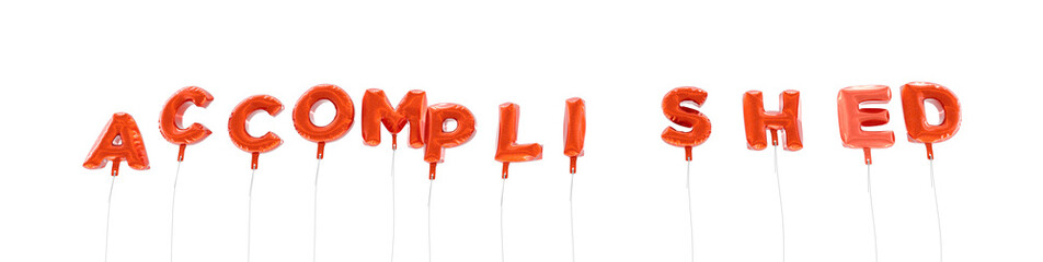 ACCOMPLISHED - word made from red foil balloons - 3D rendered.  Can be used for an online banner ad or a print postcard.