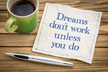 Dreams do not work unless you ...