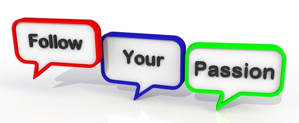 Follow Your Passion, message on speech bubble, 3D rendering
