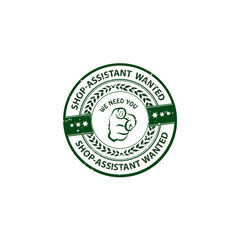 Shop-assistant wanted. We need you - advertising grunge stamp / sticker for employees / companies that are looking for hiring in this job market. Print colors used