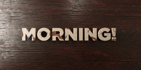 Morning! - grungy wooden headline on Maple  - 3D rendered royalty free stock image. This image can be used for an online website banner ad or a print postcard.