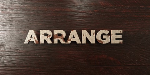 Arrange - grungy wooden headline on Maple  - 3D rendered royalty free stock image. This image can be used for an online website banner ad or a print postcard.