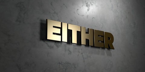 Either - Gold sign mounted on glossy marble wall  - 3D rendered royalty free stock illustration. This image can be used for an online website banner ad or a print postcard.