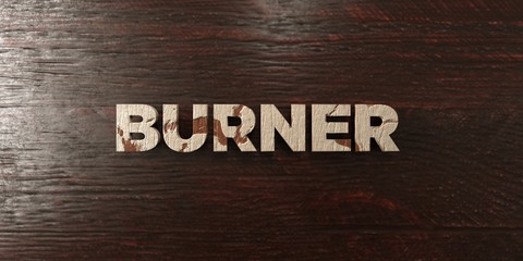 Fototapeta premium Burner - grungy wooden headline on Maple - 3D rendered royalty free stock image. This image can be used for an online website banner ad or a print postcard.