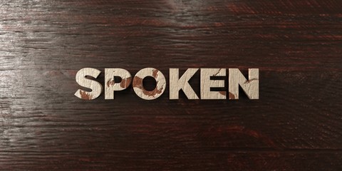 Spoken - grungy wooden headline on Maple  - 3D rendered royalty free stock image. This image can be used for an online website banner ad or a print postcard.