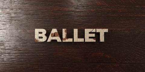 Ballet - grungy wooden headline on Maple  - 3D rendered royalty free stock image. This image can be used for an online website banner ad or a print postcard.