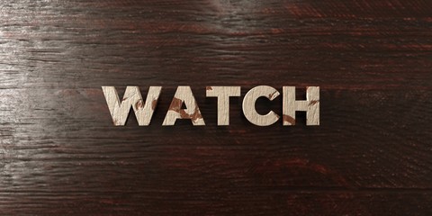 Watch - grungy wooden headline on Maple  - 3D rendered royalty free stock image. This image can be used for an online website banner ad or a print postcard.