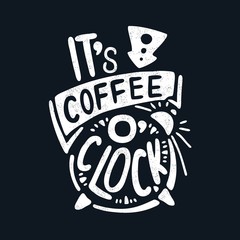 It's coffee o'clock. Decorative letter. Morning coffee. Coffee break. Quote. 