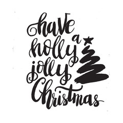 Hand drawn lettering Have a holly jolly Christmas. Perfect brush typography for cards, poster, t-shirt, invitations and other types of holiday design. Vector illustration.