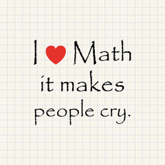 I love math, it makes people cry - funny inscription template